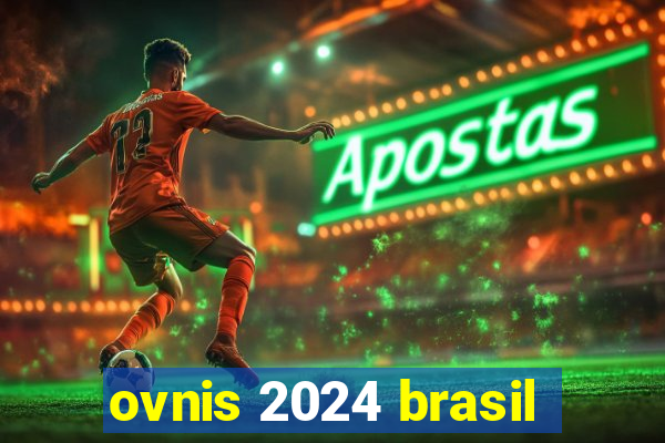 ovnis 2024 brasil